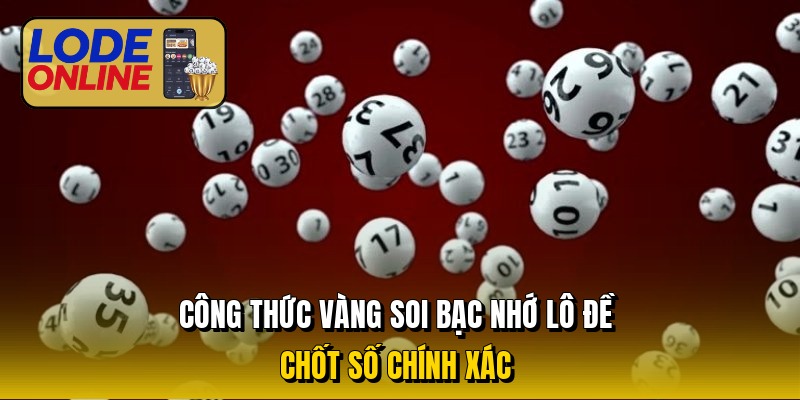 cong-thuc-vang-soi-bac-nho-lo-de-chot-so-chinh-xac