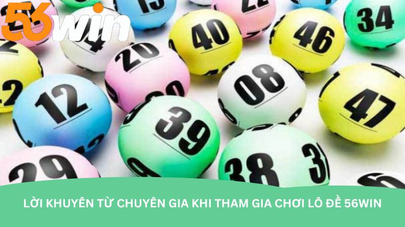 loi-khuyen-tu-chuyen-gia-khi-tham-gia-choi-lo-de-56win