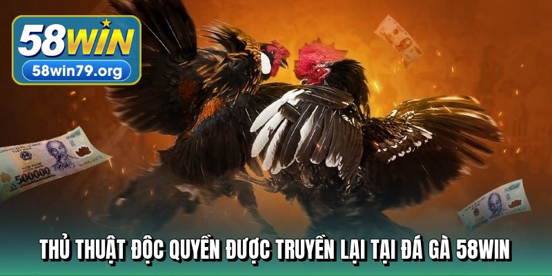 thu-thuat-doc-quyen-duoc-truyen-lai-tai-da-ga-58win