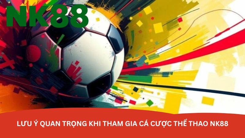 luu-y-quan-trong-khi-tham-gia-ca-cuoc-the-thao-nk88